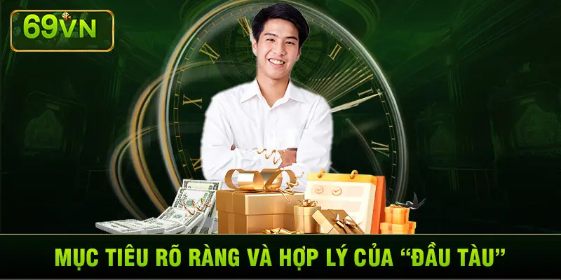 MỤC TIÊU RÕ RÀNG VÀ HỢP LÝ CỦA “ĐẦU TÀU”